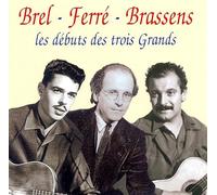 Brel - Ferré - Brassens - Les Débuts Des 3 Grands (1952/1954)