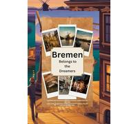 Bremen Belongs to the Dreamers: A Soul-Stirring Travel Guide to Northern Germany’s Hidden Fairy-Tale City 2026 Local secrets, budget hacks, day-trip ... 47 moments that will make you cry happy tears