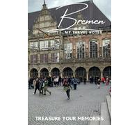 Bremen - My Travel Notebook - A Must Have, Stylish, Travel Notebook.: - Record Every Memorable Detail of Your Trip / Holiday / Vacation / Adventure To Bremen, Germany.
