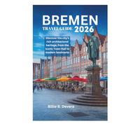 BREMEN TRAVEL GUIDE 2026: Discover the city's rich architectural heritage, from the iconic Town Hall to modern landmarks