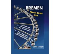 BREMEN TRAVEL GUIDE 2026: "Your Insider’s Passport to Bremen’s Hidden Gems, Historic Streets, Culinary Delights, Scenic Riverfronts, Family ... Seasonal Festivals, (Adams local travel tips)