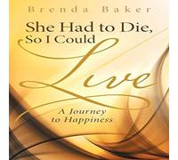 Brenda Baker She Had to Die, So I Could Live: A Journey to Happiness Paperback Book Brenda Baker Multicolor