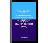BRENDA BLETHYN STORY: An Extraordinary Journey - The Life and Career of a Legend