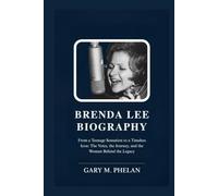 BRENDA LEE BIOGRAPHY: From a Teenage Sensation to a Timeless Icon: The Voice, the Journey, and the Woman Behind the Legacy (Voices That Shaped Our ... from Business, Sports, and Entertainment)