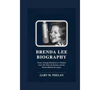 BRENDA LEE BIOGRAPHY: From a Teenage Sensation to a Timeless Icon: The Voice, the Journey, and the Woman Behind the Legacy (Voices That Shaped Our ... from Business, Sports, and Entertainment)