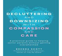 Brenda Scott Decluttering & Downsizing with Compassion & Care: A practical Brenda Scott Multicolor