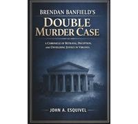 Brendan Banfield's Double Murder Case: A Chronicle of Betrayal, Deception, and Unyielding Justice in Virginia