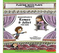 Brendan P Kelso Shakespeare's Romeo & Juliet for Kids: 3 Short Melodramatic Plays Brendan P Kelso Multicolor