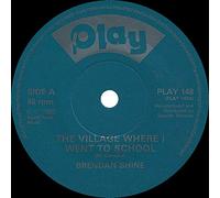 Brendan Shine - VILLAGE WHERE I WENT TO SCHOOL 7 INCH (7" VINYL 45) UK PLAY 1983