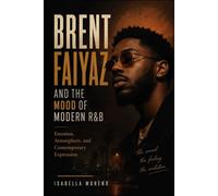 BRENT FAIYAZ AND THE MOOD OF MODERN R&B: Emotion, Atmosphere, and Contemporary Expression