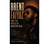 BRENT FAIYAZ AND THE MOOD OF MODERN R&B: Emotion, Atmosphere, and Contemporary Expression