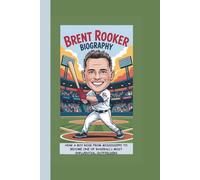 BRENT ROOKER BIOGRAPHY: HOW A BOY ROSE FROM MISSISSIPPI TO BECOME ONE OF BASEBALL’s MOST INFLUENTIAL OUTFIELDERS