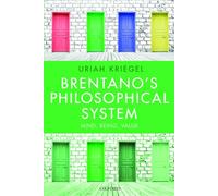 Brentano's Philosophical System: Mind, Being, Value