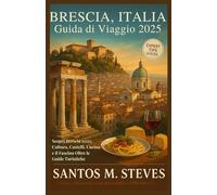 Brescia, Italia Guida di Viaggio 2025: Scopri Brescia 2025: Cultura, Castelli, Cucina e il Fascino Oltre le Guide Turistiche