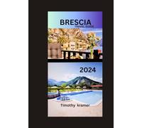 Brescia Travel Guide: Unlock the Allure of Brescia: A Comprehensive Travel Companion for Every Adventurer