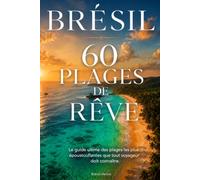 Brésil : 60 Plages de Rêve: Le guide ultime des plages les plus époustouflantes que tout voyageur doit connaître