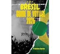 BRÉSIL GUIDE DE VOYAGE 2026: Exigences d'entrée, visas et douanes au Brésil : Guide complet pour voyager sans tracas en 2026