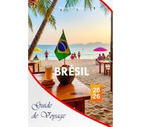 Brésil Guide de voyage 2026: Le guide essentiel complet pour explorer São Paulo, Rio de Janeiro, Gramado - itinéraires, plages, resorts, restaurants ... locaux pour des expériences inoubliables