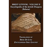 Brest-Litovsk - Encyclopedia of the Jewish Diaspora (Belarus) - Volume II Translation of Brisk de-Lita: Encycolpedia Shel Galuyot