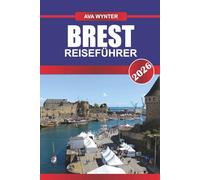 BREST REISEFÜHRER 2026: Entdecken Sie das maritime Erbe, die zerklüfteten Küsten und die versteckten Schätze im maritimen Tor der Bretagne