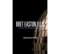 Bret Easton Ellis: American Psycho, Glamorama, Lunar Park (Bloomsbury Studies in Contemporary North American Fiction)