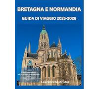 BRETAGNA E NORMANDIA GUIDA DI VIAGGIO 2025-2026