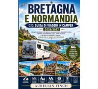 Bretagna e Normandia Guida di viaggio in camper 2026/2027: Mont Saint-Michel, Saint-Malo, Étretat e le Spiagge dello Sbarco - I migliori itinerari in camper e aree di sosta