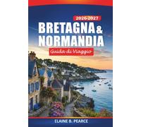Bretagna & Normandia Guida di viaggio 2026-2027: Esplorare Mont-Saint-Michel, spiagge del D-Day, passeggiate costiere, cibo locale e itinerari