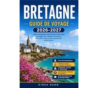 BRETAGNE GUIDE DE VOYAGE 2026-2027: De Saint-Malo au Finistère, un guide complet du littoral et de la campagne