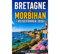 Bretagne Morbihan Reiseführer 2026: Fähren, Gezeiten und Inseln zwischen Carnac, Belle-Île und dem Golf richtig planen