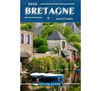 BRETAGNE REISEFÜHRER: 100 Unterhaltsame Dinge zu tun und zu sehen - Top Attraktionen, Outdoor-Abenteuer, Festivals, Essen, Geschichte und mehr für ... Urlaub (Reiseführer-Reihe „Miles & Realms“)