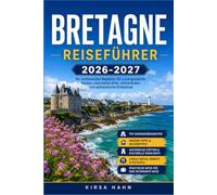 BRETAGNE REISEFÜHRER 2026-2027: Von Saint-Malo bis Finistère: Ein umfassender Begleiter für Küste und Landschaft