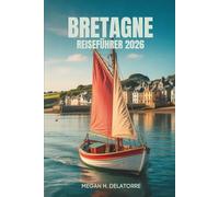 BRETAGNE REISEFÜHRER 2026: Versteckte Küstenjuwelen und Dörfer in Frankreich