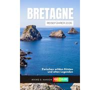 Bretagne Reiseführer 2026: Zwischen wilden Küsten und alten Legenden
