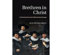 Brethren in Christ: A Calvinist Network in Reformation Europe
