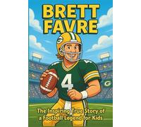 Brett Favre Biography: The Inspiring True Story of a Football Legend for Kids (Icons of the Game)