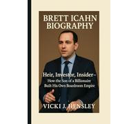 BRETT ICAHN BIOGRAPHY:: Heir, Investor, Insider -How the Son Of A Billionaire Built His Own Boardroom Empires