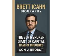 BRETT ICAHN: THE SOFT-SPOKEN GIANT OF CAPITAL TITAN OF INFLUENCE