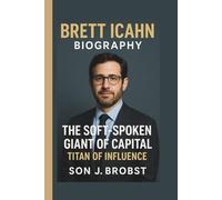 BRETT ICAHN: THE SOFT-SPOKEN GIANT OF CAPITAL TITAN OF INFLUENCE