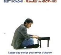 Brett Raymond - Primarily for Grown Ups : Latter Day Songs You Never Outgrow