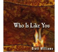 Brett Williams - Who is like You-Brett Williams