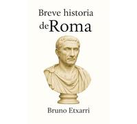 Breve historia de Roma: De los mitos fundacionales a los emperadores. Una introducción clara, directa y entretenida para entender el Imperio que cambió el mundo.