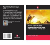 Breve história dos sucessivos califas que reinaram de 632 a 1924