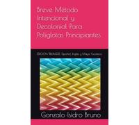 Breve Método Intencional y Decolonial Para Políglotas Principiantes: EDICION TRILINGÜE: Español, Inglés y Maya Yucateco (21st Century Plurilingual Mindset)