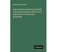 Breve narrazione dei servizi prestati nella carriera militare militare per la nazione ed il re ed altri resi all'umanità