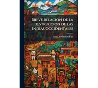 Breve relacion de la destruccion de las Indias Occidentales