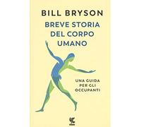 Breve storia del corpo umano. Una guida per gli occupanti