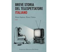 BREVE STORIA DEL TELESPETTATORE ITALIANO: Homo Sapiens. Homo Videns