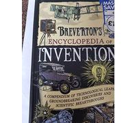 Breverton's Encyclopedia of Inventions: A Compendium of Technological Leaps, Groundbreaking Discoveries and Scientific Breakthroughs that Changed the World