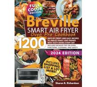 Breville Smart Air Fryer Oven Pro Cookbook: 1200 Days of Crispy and Easy Recipes To Amaze Family And Friends with Tasty Dishes Every Day | Includes Detailed Tips on Oven Functions, Cleaning, and Safet